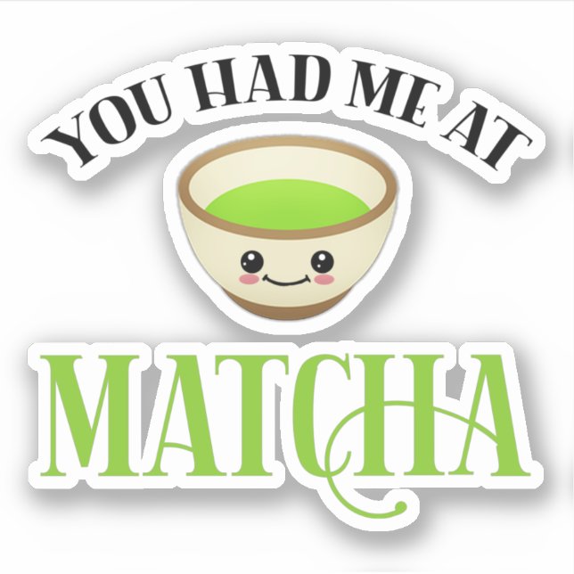 Adesivo Você Me Teve No Matcha Engraçado Chá. (Frente)