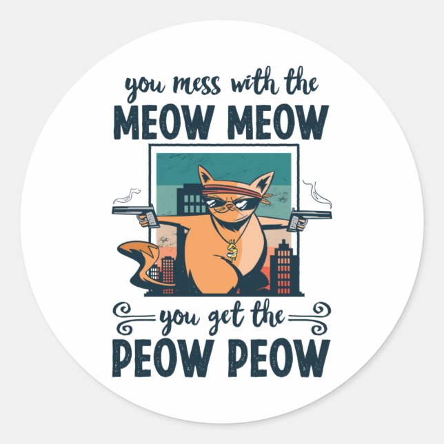 Adesivo Você mexe com o Meow Meow você pega o Peow Peow (Frente)