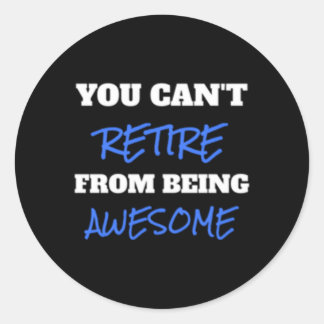 Adesivo Você Não Pode Se Aposentar De Ser Um Retiret Incrí