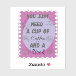 Adesivo Você só precisa de uma taça de café e um selo de l