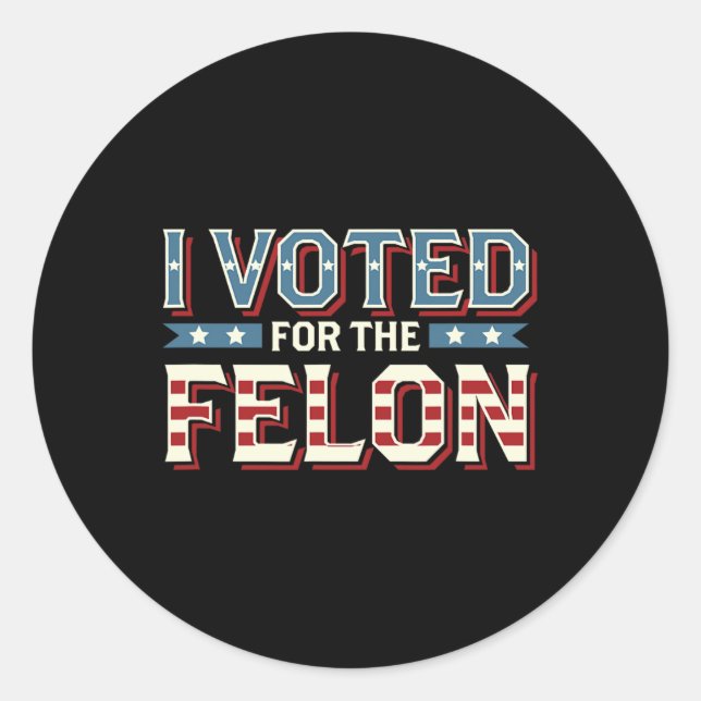 Adesivo Votei A Favor Do Felon - Donald Trump 2024 (Frente)