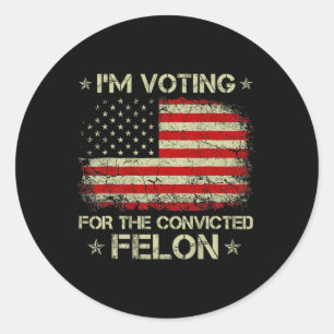 Adesivo Voto A Favor Do Condenado Felon Funny Trump 2024