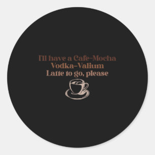 Adesivo Vou Pedir Um Café-moca Com Vodka-valium Para Levar