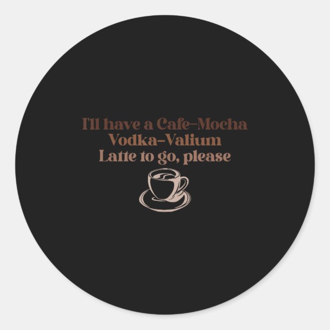 Adesivo Vou Pedir Um Café-moca Com Vodka-valium Para Levar (Frente)