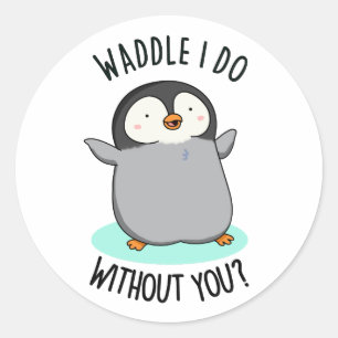 Adesivo Waddle I Do Without You Cute Penguin PUn