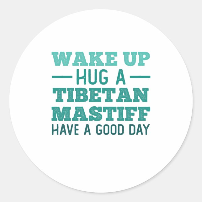 Adesivo Wake Up, Hug a Tibetan Mastiff - Greatest Day (Frente)