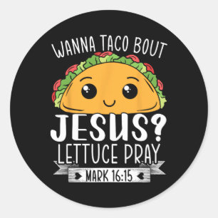 Adesivo Wanna Taco Bout Jesus Lettuce Reze Mark 1615 Cinco