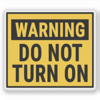 Adesivo Warning Do Not Turn On 
