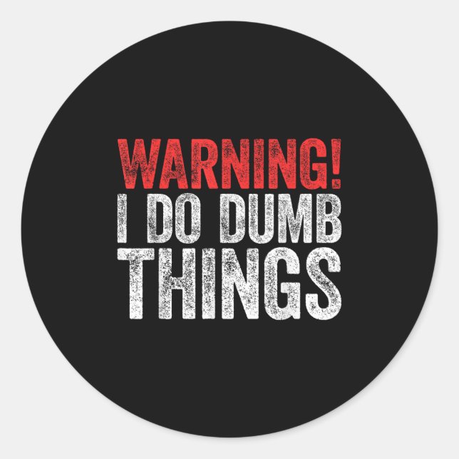 Adesivo Warning I Do Dumb Things Sarcastic Shirt  (Frente)