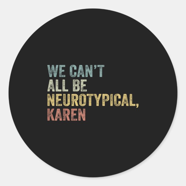 Adesivo We Can't All Be Neurotycal Karen Autism  (Frente)