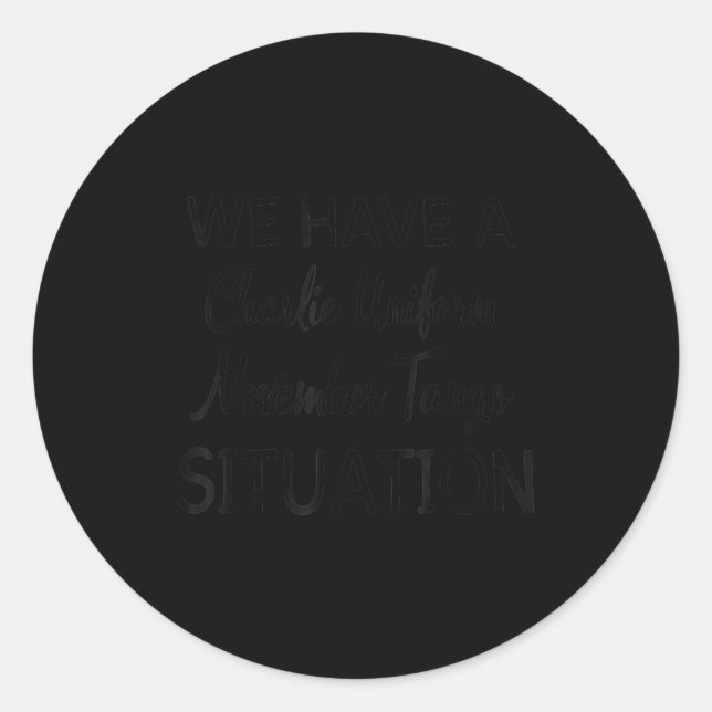 Adesivo We Have A Charlie Uniform November Tango Situation (Frente)