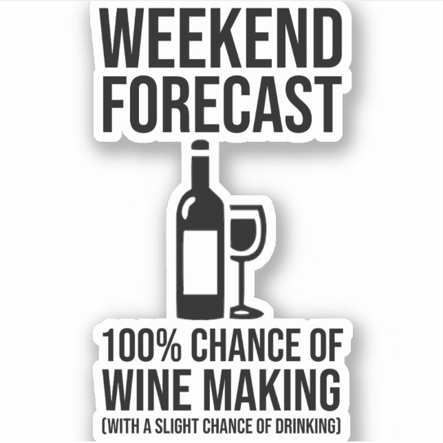 Adesivo Weekend Forecast - 100% Chance of Wine Making (Frente)