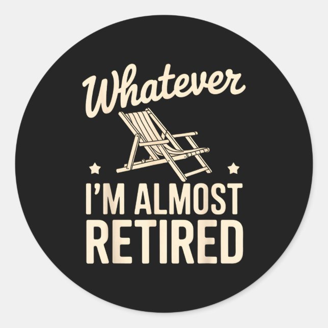 Adesivo Whatever I Am Almost Retired Funny Humor Retiremen (Frente)