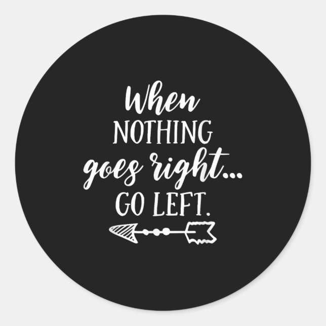 Adesivo When Nothing Goes Right, Go Left Motivational Quot (Frente)