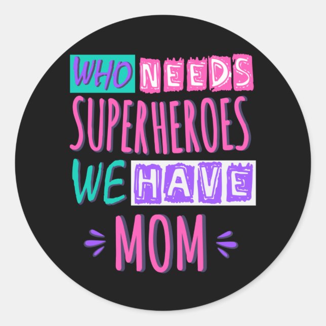 Adesivo Who needs superheroes we have mom (Frente)