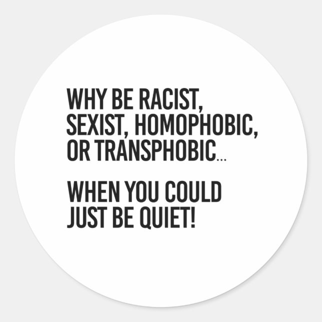 Adesivo Why be homophobic when you could just be quiet (Frente)