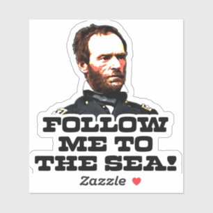 Adesivo William T. Sherman Me Siga ao Sea Sticker