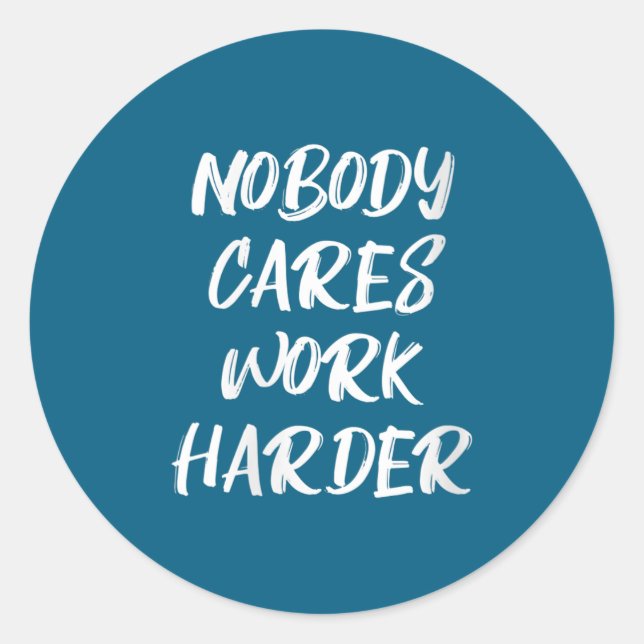 Adesivo Womens Nobody Cares Work Harder Sarcastic Motivati (Frente)