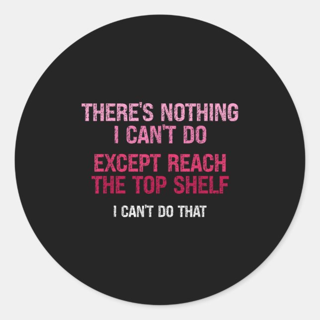 Adesivo Womens There's Nothing I Can't Do Except Reach The (Frente)