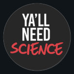 Adesivo Ya'll Need Science<br><div class="desc">Designs de Roupa de ciência e ativismo político do PolitiClothes.com Procurar Designs sobre as alterações climáticas, a ciência e a religião, bem como presentes políticos, incluindo camisetas de ativismo político, balas de bombeiros de ativismo político, botões de ativismo político, sinais de ativismo político, roupões de ativismo político, cartões de ativista...</div>