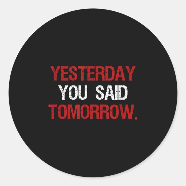Adesivo Yesterday You Said Tomorrow Motivation Quote Hard  (Frente)