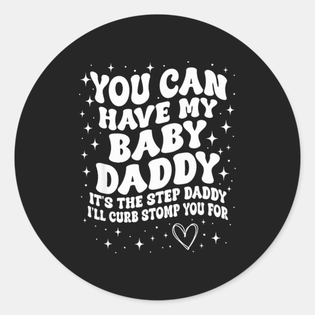 Adesivo You Can Have My Baby Daddy It's The Step Daddy I'l (Frente)