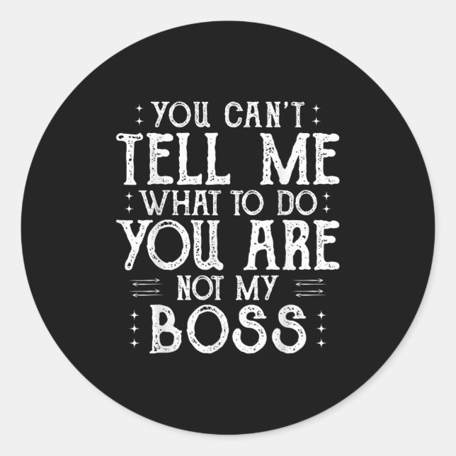Adesivo You Can’t Tell Me, Not My Boss Tee Funny Quote  (Frente)
