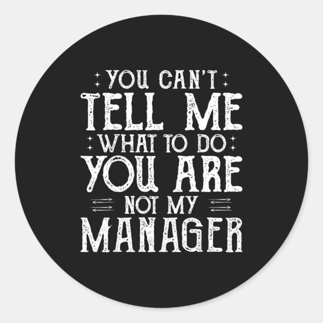 Adesivo You Can’t Tell Me, Not My Manager Tee Funny Quote  (Frente)