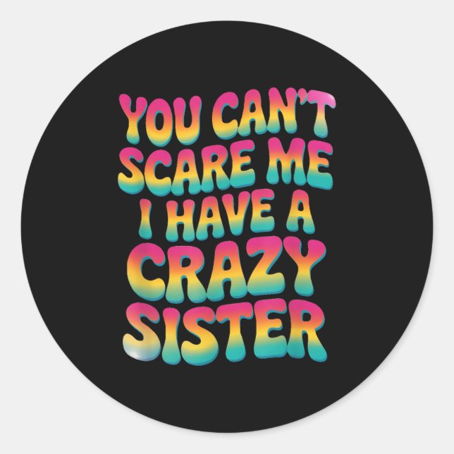 Adesivo You Can't E Me I Have A Crazy Sister  (Frente)