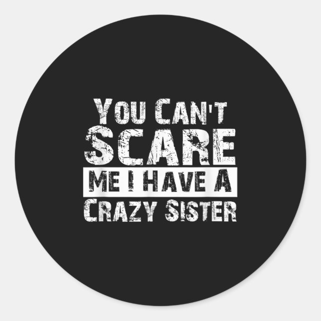 Adesivo You Can't E Me I Have A Crazy Sister Funny  (Frente)