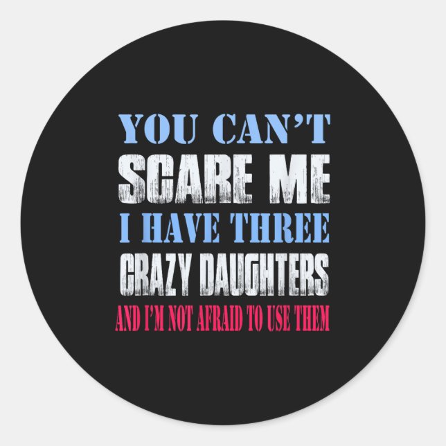 Adesivo You Can't E Me I Have Three Crazy Daughters  (Frente)