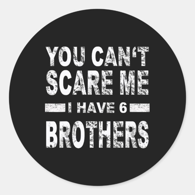 Adesivo You Can't Scare Me I Have 6 Brothers  (Frente)