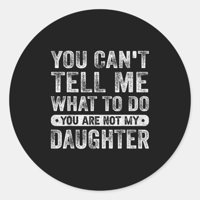 Adesivo You Cant Tell Me What To Do Daughter Funny Sayings (Frente)