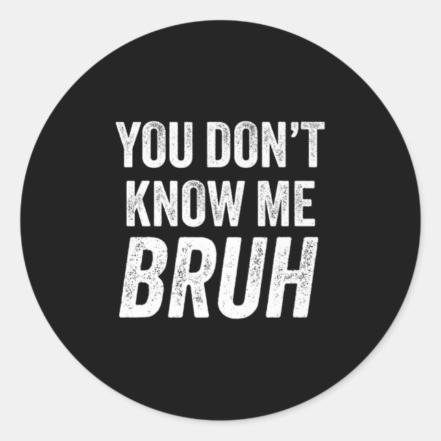 Adesivo You Don't Know Me Bruh - Street Quote Gift Premium (Frente)