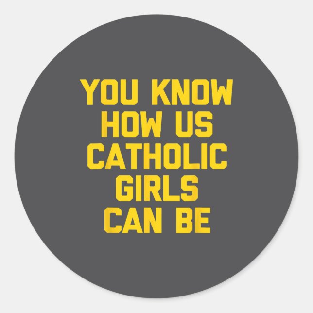 Adesivo You Know How Us Catholic Girls Can Be  (Frente)