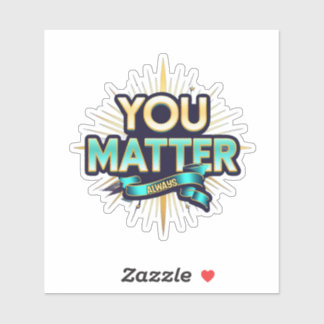 Adesivo You Matter Custom-Cut Vinyl Sticker