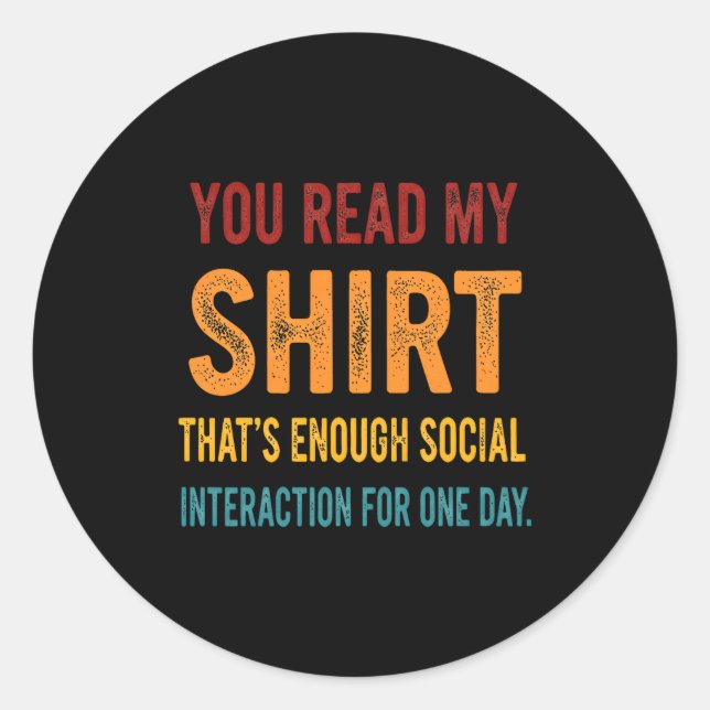 Adesivo You Read My Shirt That's Enough Social Interaction (Frente)