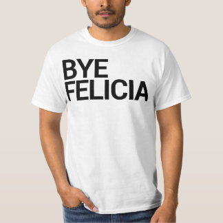 Adeus Felicia! T-shirt