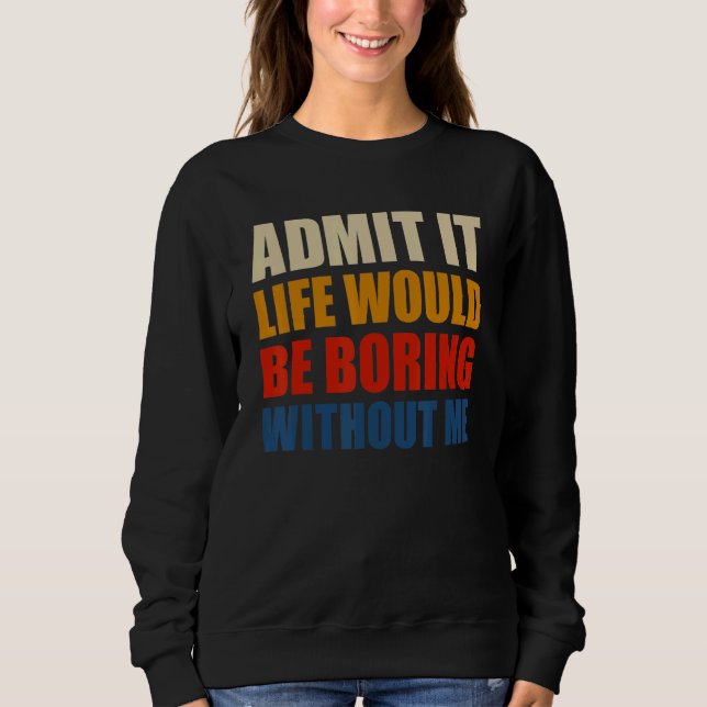 Admita, a Vida Seria Chata Sem Mim Camiseta Divert (Frente)