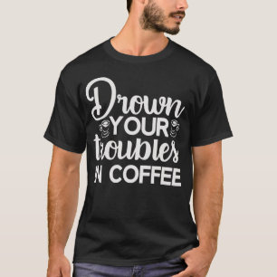 Afoga Seus Problemas Na Camisa De T-Shirt Diversã
