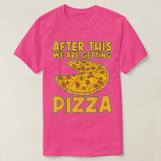 After These We're Getting Pizza Pizza T-Shirt (Frente do Design)
