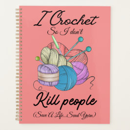 Agenda Funny I Crochet Save A Life Yarn Art