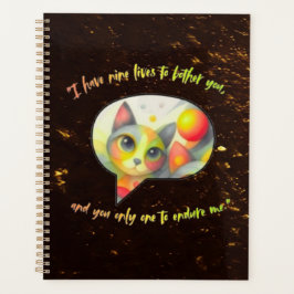 Agenda  I have nine lives to bother you, and you only one