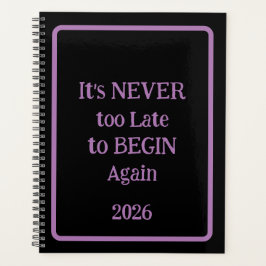 Agenda 'It's NEVER too Late to BEGIN Again 2026' phrase 