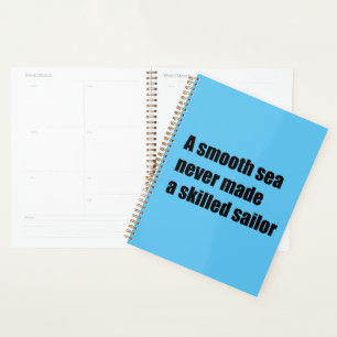 Agenda Um mar suave nunca fez um marinheiro hábil