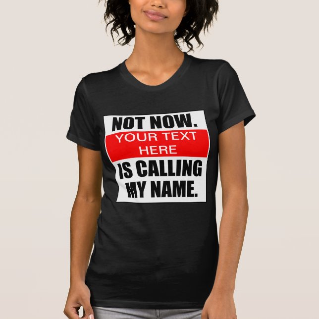 Agora Não. ? Está Chamando Meu Nome. Camiseta (Frente)