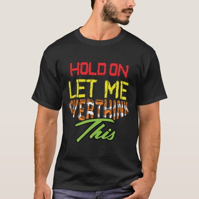 Aguente, Deixe-me Repensar Isso Camiseta Engraçada (Frente)