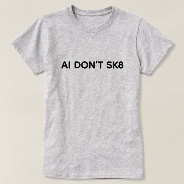 AI Don't SK8™ T-Shirt (Frente do Design)
