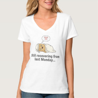 Ainda Recuperando Da Última Segunda-Feira T-Shirt
