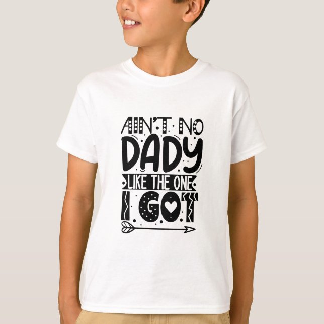 Ain't no dady like the one I got T-Shirt (Frente)